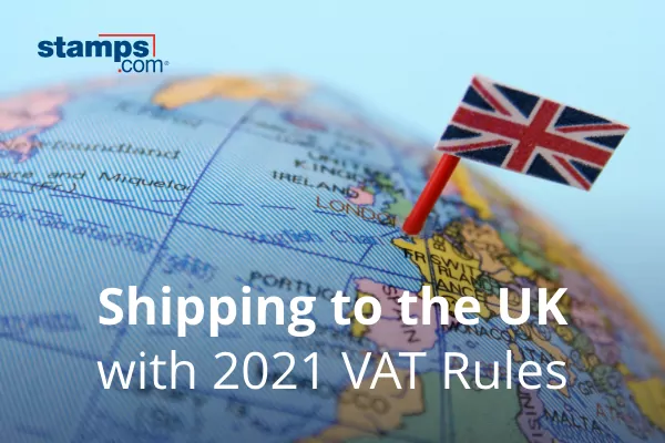 Shipping from the U.S. to UK with 2021 VAT Rules