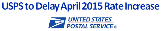 USPS Delays Rate Increase Scheduled for April 26, 2015